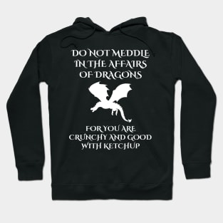 Do Not Meddle In The Affairs Of Dragons For You Are Crunchy, Funny Dragon Quote Hoodie